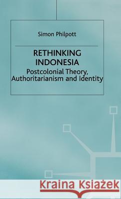 Rethinking Indonesia: Postcolonial Theory, Authoritarianism and Identity Philpott, S. 9780333761113 PALGRAVE MACMILLAN