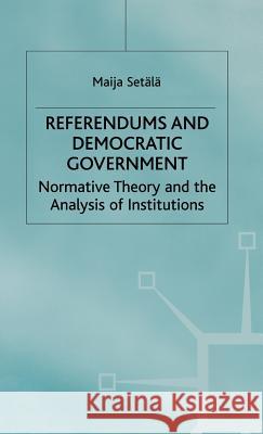 Referendums and Democratic Government: Normative Theory and the Analysis of Institutions Setälä, Maija 9780333761168