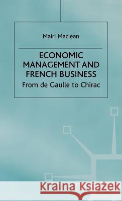 Economic Management and French Business: From de Gaulle to Chirac MacLean, M. 9780333761489 Palgrave MacMillan