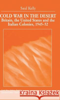 Cold War in the Desert: Britain, the United States and the Italian Colonies, 1945-52 Kelly, S. 9780333761557 PALGRAVE MACMILLAN
