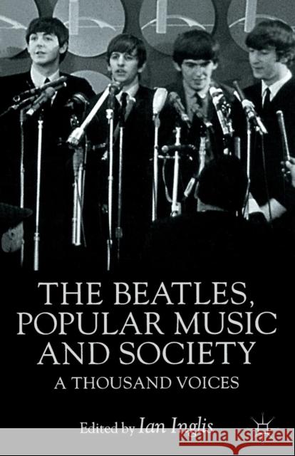 The Beatles, Popular Music and Society: A Thousand Voices Inglis, I. 9780333761564 PALGRAVE MACMILLAN