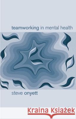 Teamworking in Mental Health Steve Onyett, Jo Campling 9780333763759 Bloomsbury Publishing PLC