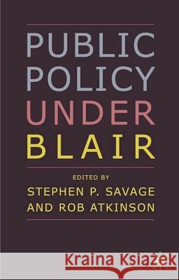 Public Policy under Blair Stephen P. Savage, Rob Atkinson 9780333764114 Bloomsbury Publishing PLC