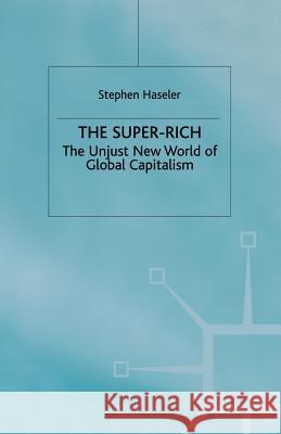 The Super-Rich: The Unjust New World of Global Capitalism Haseler, S. 9780333764299 MacMillan; St. Martin's Press