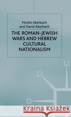 The Roman-Jewish Wars and Hebrew Cultural Nationalism, 66-2000 Ce Aberbach, D. 9780333764589 PALGRAVE MACMILLAN