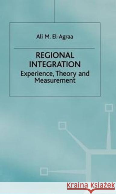 Regional Integration: Experience, Theory and Measurement El-Agraa, A. 9780333764602