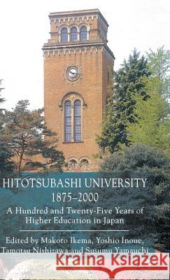 Hitotsubashi University, 1875-2000: A Hundred and Twenty-Five Years of Higher Education in Japan Ikema, M. 9780333764893 PALGRAVE MACMILLAN