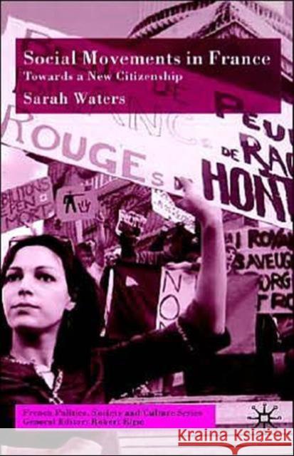 Social Movements in France: Towards a New Citizenship Waters, S. 9780333770436 Palgrave MacMillan