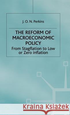 The Reform of Macroeconomic Policy: From Stagflation to Low or Zero Inflation Perkins, J. 9780333770726 PALGRAVE MACMILLAN