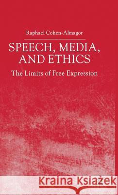 Speech, Media and Ethics: The Limits of Free Expression Cohen-Almagor, R. 9780333770764 PALGRAVE MACMILLAN