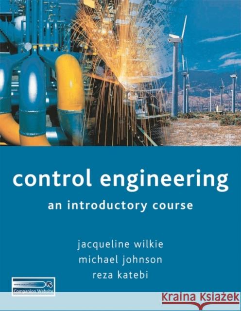Control Engineering Jacqueline Wilkie, Michael A Johnson, Reza Katebi 9780333771297