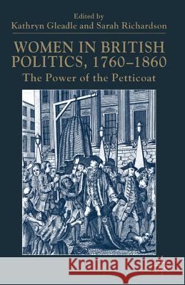 Women in British Politics, 1760-1860: The Power of the Petticoat Gleadle, Kathryn 9780333771426