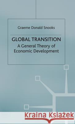 Global Transition: A General Theory of Economic Development Snooks, Graeme Donald 9780333771471 Palgrave MacMillan
