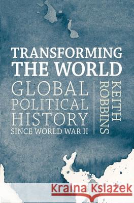 Transforming the World: Global Political History Since World War II Robbins, Keith 9780333772003