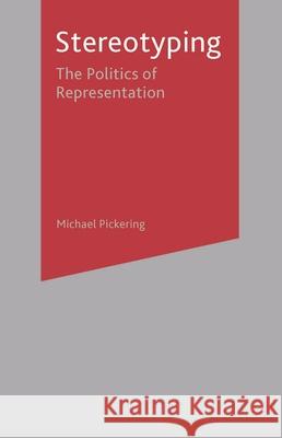 Stereotyping: The Politics of Representation Pickering, Michael 9780333772102