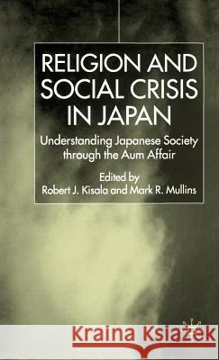 Religion and Social Crisis in Japan: Understanding Japanese Society Through the Aum Affair Mullins, Mark R. 9780333772690 Palgrave MacMillan