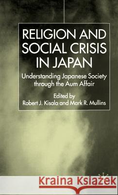 Religion and Social Crisis in Japan: Understanding Japanese Society Through the Aum Affair Mullins, Mark R. 9780333772690