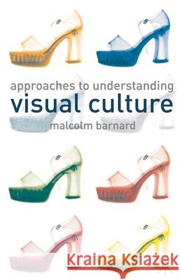 Approaches to Understanding Visual Culture Malcolm Barnard 9780333772881 0