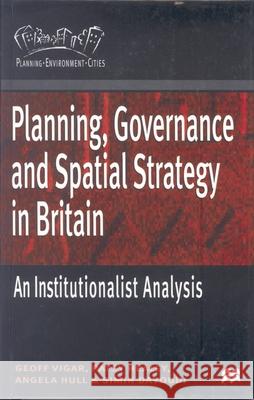 Planning, Governance and Spatial Strategy in Britain: An Institutionalist Analysis Vigar, Geoff 9780333773161 PALGRAVE MACMILLAN