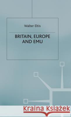 Britain, Europe and Emu Eltis, W. 9780333773376 Palgrave MacMillan