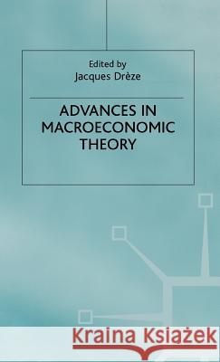 Advances in Macroeconomic Theory: International Economic Association Drèze, J. 9780333773536
