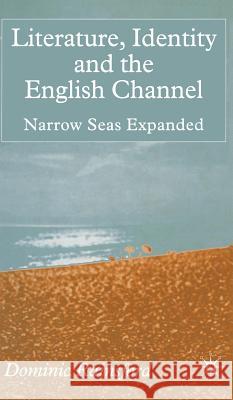 Literature, Identity and the English Channel: Narrow Seas Expanded Rainsford, D. 9780333773895