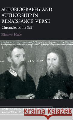 Autobiography and Authorship in Renaissance Verse: Chronicles of the Self Heale, E. 9780333773970
