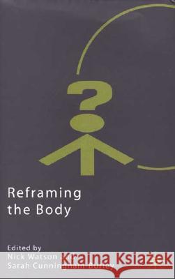 Reframing the Body Nick Watson Sarah Cunningham-Burley 9780333774489 Palgrave MacMillan