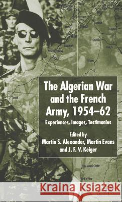 Algerian War and the French Army, 1954-62: Experiences, Images, Testimonies Alexander, Martin S. 9780333774564