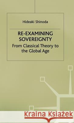 Re-Examining Sovereignty: From Classical Theory to the Global Age Shinoda, H. 9780333774717 PALGRAVE MACMILLAN