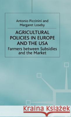 Agricultural Policies in Europe and the USA: Farmers Between Subsidies and the Market Piccinini, A. 9780333775769 Palgrave MacMillan