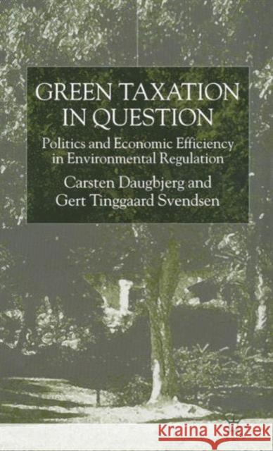 Green Taxation in Question: Politics and Economic Efficiency in Environmental Regulation Daugbjerg, C. 9780333776490 PALGRAVE MACMILLAN