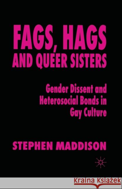 Fags, Hags and Queer Sisters: Gender Dissent and Heterosocial Bonding in Gay Culture Maddison, S. 9780333776629