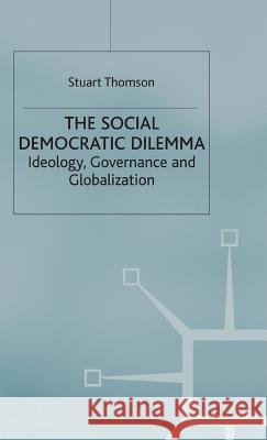 The Social Democratic Dilemma: Ideology, Governance and Globalization Thomson, S. 9780333776742 PALGRAVE MACMILLAN