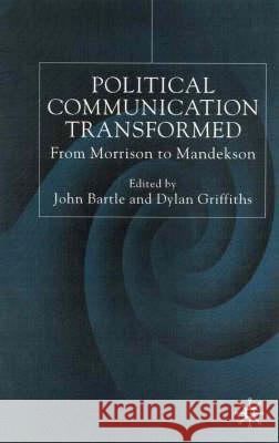 Political Communications Transformed: From Morrison to Mandelson Bartle, John 9780333776766