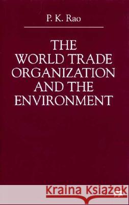 The World Trade Organization and the Environment P. Rao 9780333777206 Palgrave MacMillan