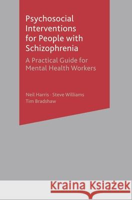 Psychosocial Interventions for People with Schizophrenia: A Practical Guide for Mental Health Workers Harris, Neil 9780333777398