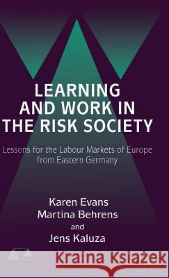 Learning and Work in the Risk Society: Lessons for the Labour Markets of Europe from Eastern Germany Evans, K. 9780333777510 PALGRAVE MACMILLAN