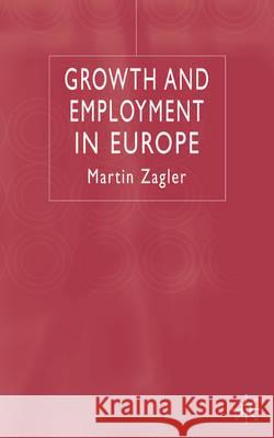 Growth and Employment in Europe Martin Zagler 9780333777619