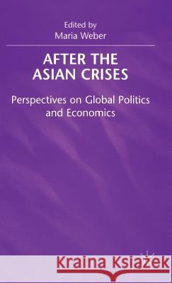 After the Asian Crisis: Perspectives on Global Politics and Economics Weber, Maria 9780333777626