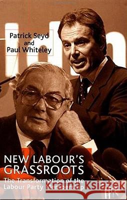 New Labour's Grassroots: The Transformation of the Labour Party Membership Seyd, P. 9780333777787 Palgrave MacMillan