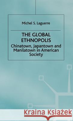 The Global Ethnopolis: Chinatown, Japantown and Manilatown in American Society Laguerre, M. 9780333777893 PALGRAVE MACMILLAN