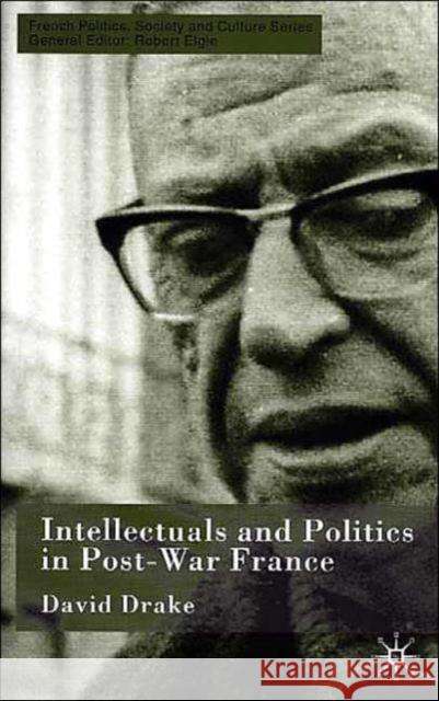 Intellectuals and Politics in Post-War France D. Drake 9780333778081 Palgrave MacMillan