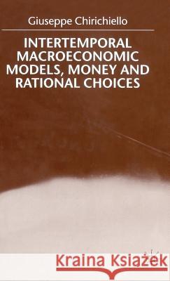 Intertemporal Macroeconomic Models, Money and Regional Choice Guiseppe Chirichiello 9780333778142