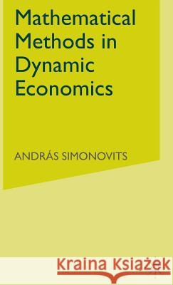 Mathematical Methods in Dynamic Economics Andras Simonovits   9780333778180