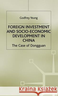 Foreign Investment and Socio-Economic Development: The Case of Dongguan Yeung, G. 9780333778258 Palgrave MacMillan