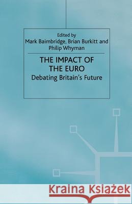 The Impact of the Euro: Debating Britain's Future Baimbridge, Mark 9780333778470