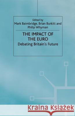 The Impact of the Euro: Debating Britain's Future Baimbridge, Mark 9780333778470