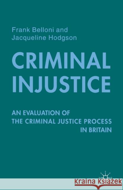 Criminal Injustice: An Evaluation of the Criminal Justice Process in Britain Belloni, F. 9780333778838 PALGRAVE MACMILLAN