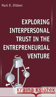 Exploring Interpersonal Trust in the Entrepreneurial Venture Mark (Lecturer In International Business, University Dibben 9780333779002